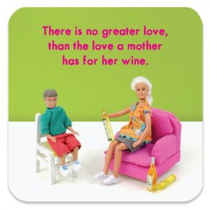 'There Is No Greater Love Than The Love A Mother Has For Her Wine' Coaster by Jeffrey & Janice